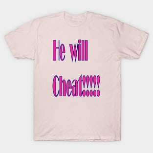 He Will Cheat T-Shirt